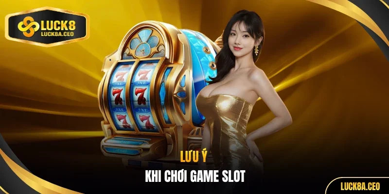 Lưu ý khi chơi game slot