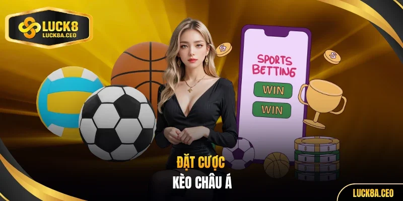 Đặt cược kèo Châu Á