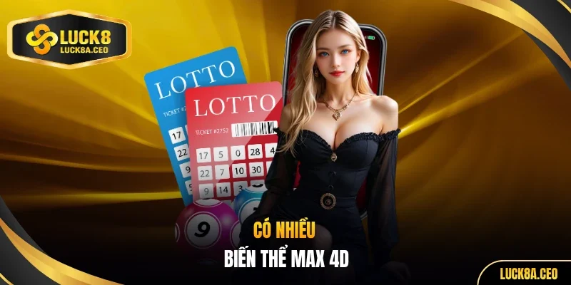 Có nhiều biến thể MAX 4D